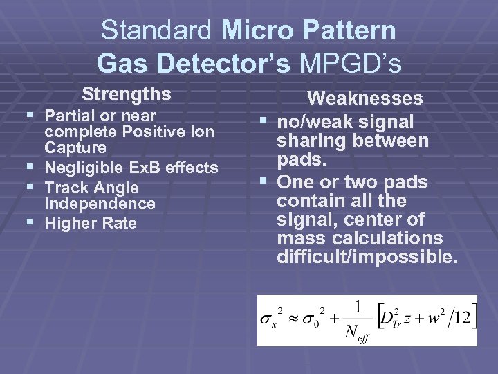 Standard Micro Pattern Gas Detector’s MPGD’s Strengths § Partial or near complete Positive Ion
