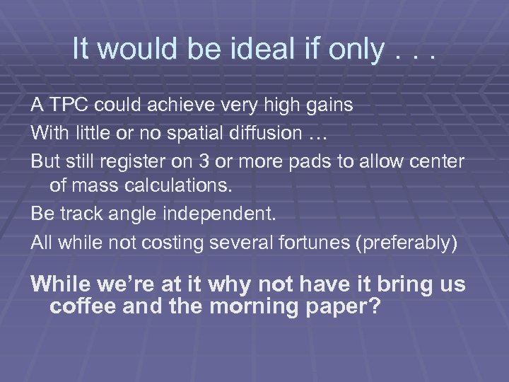 It would be ideal if only. . . A TPC could achieve very high