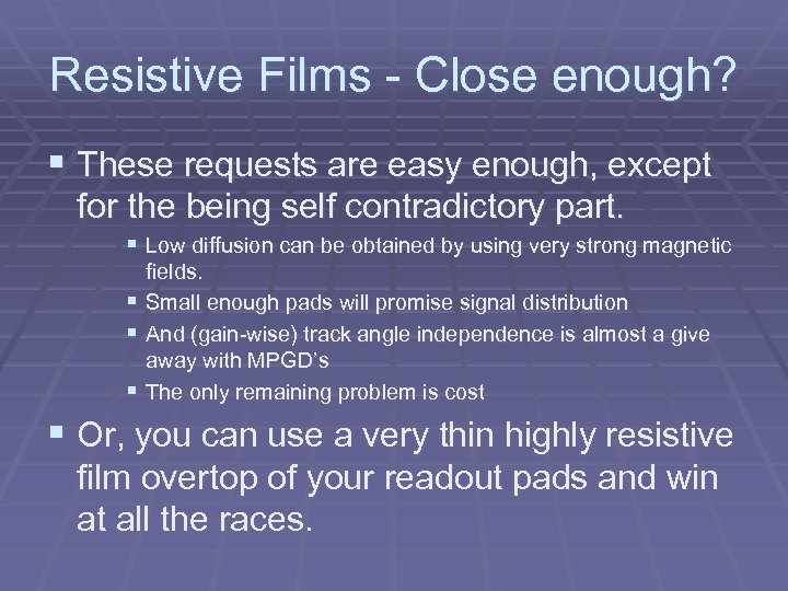 Resistive Films - Close enough? § These requests are easy enough, except for the