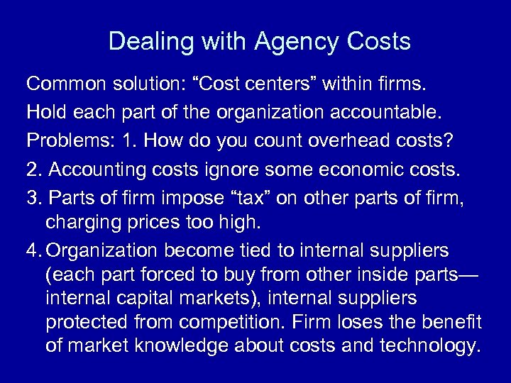 Dealing with Agency Costs Common solution: “Cost centers” within firms. Hold each part of
