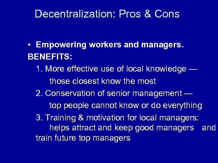 Decentralization: Pros & Cons • Empowering workers and managers. BENEFITS: 1. More effective use