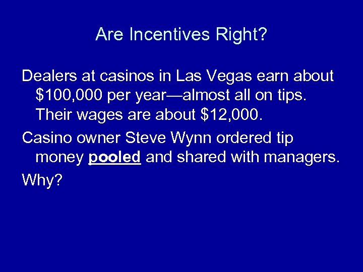 Are Incentives Right? Dealers at casinos in Las Vegas earn about $100, 000 per