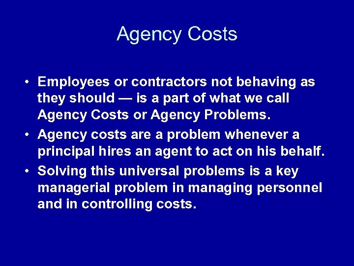Agency Costs • Employees or contractors not behaving as they should — is a