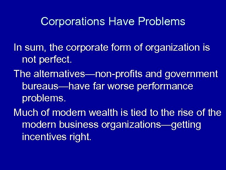 Corporations Have Problems In sum, the corporate form of organization is not perfect. The