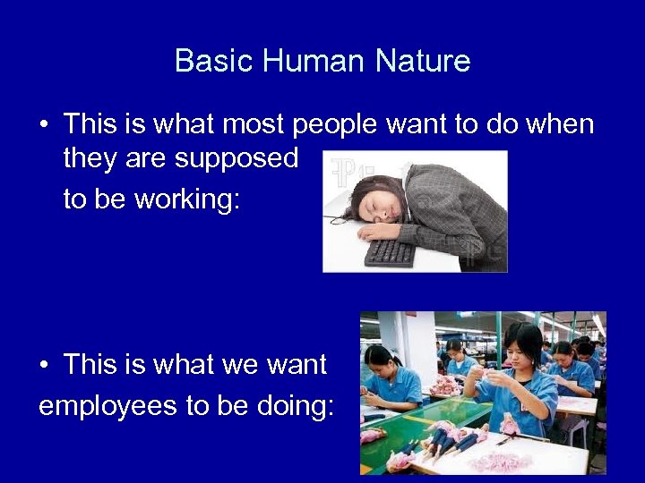 Basic Human Nature • This is what most people want to do when they