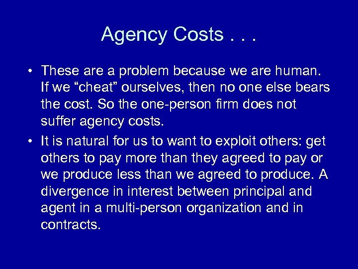 Agency Costs. . . • These are a problem because we are human. If