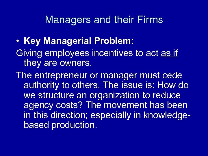 Managers and their Firms • Key Managerial Problem: Giving employees incentives to act as