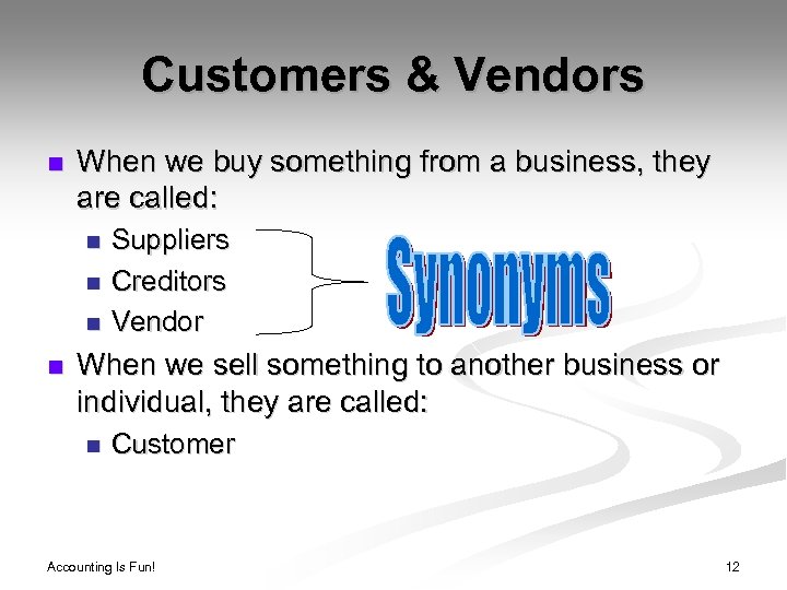 Customers & Vendors n When we buy something from a business, they are called: