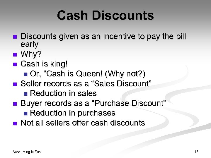 Cash Discounts n n n Discounts given as an incentive to pay the bill