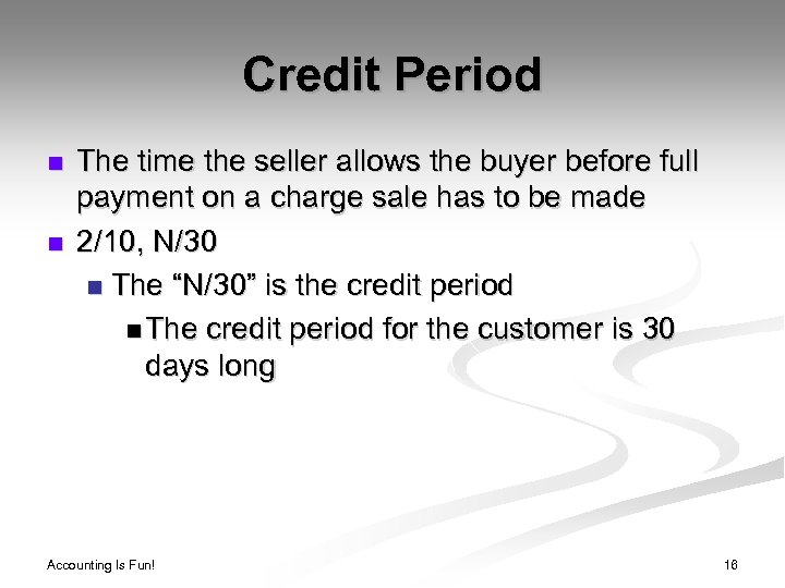 Credit Period n n The time the seller allows the buyer before full payment
