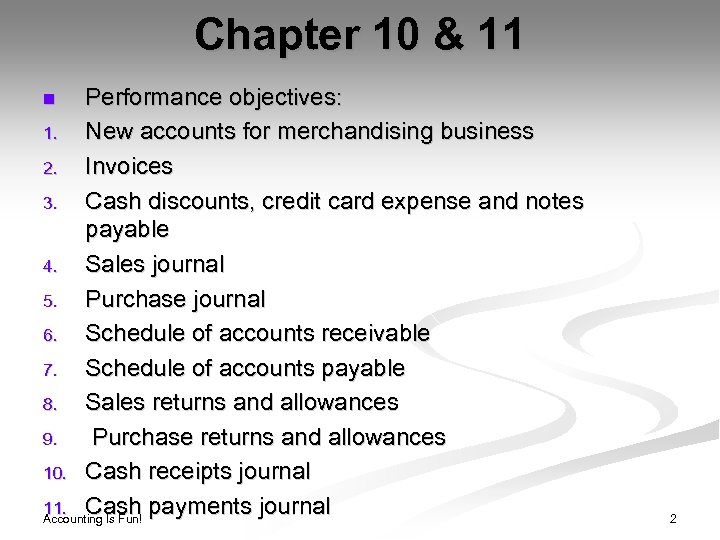 Chapter 10 & 11 Performance objectives: 1. New accounts for merchandising business 2. Invoices