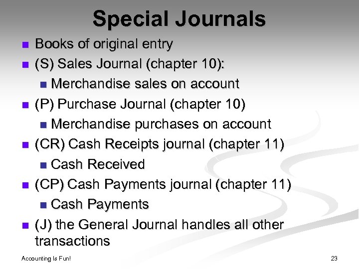 Special Journals n n n Books of original entry (S) Sales Journal (chapter 10):