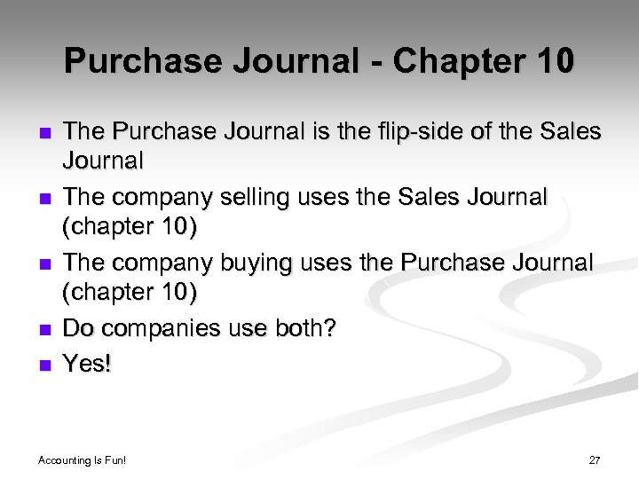 Purchase Journal - Chapter 10 n n n The Purchase Journal is the flip-side