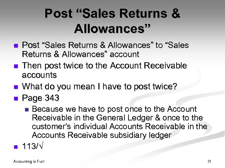 Post “Sales Returns & Allowances” n Post “Sales Returns & Allowances” to “Sales Returns