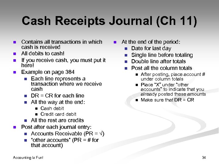 Cash Receipts Journal (Ch 11) n n Contains all transactions in which cash is