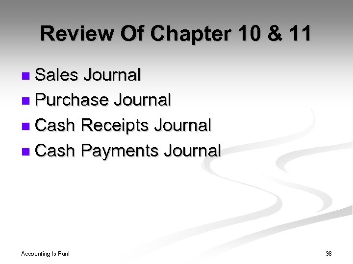 Review Of Chapter 10 & 11 n Sales Journal n Purchase Journal n Cash