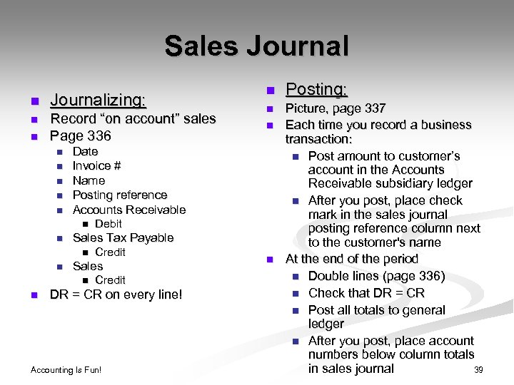 Sales Journal n Journalizing: n Record “on account” sales Page 336 n n n