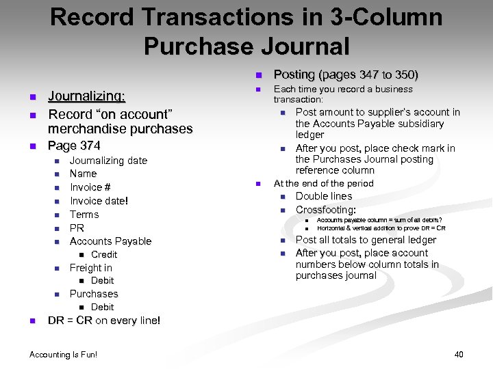 Record Transactions in 3 -Column Purchase Journal n n Journalizing: Record “on account” merchandise
