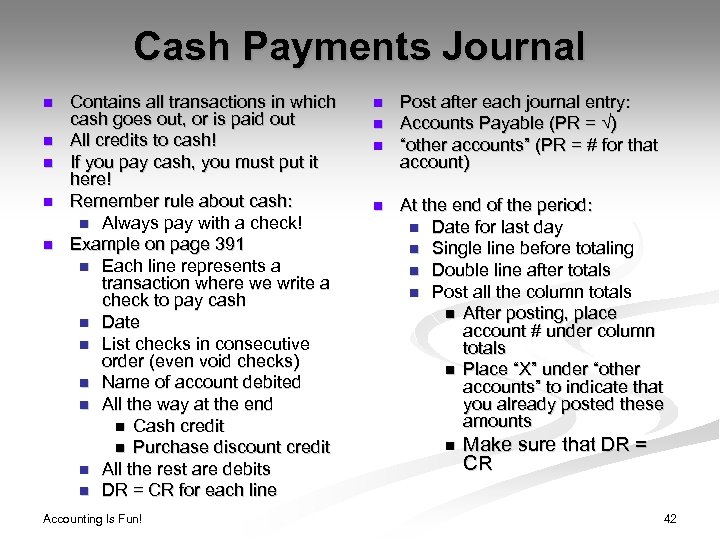 Cash Payments Journal n n n Contains all transactions in which cash goes out,