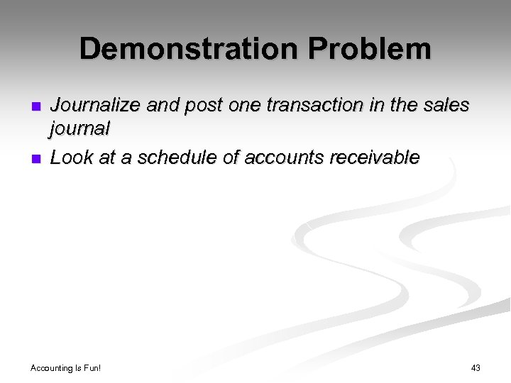 Demonstration Problem n n Journalize and post one transaction in the sales journal Look