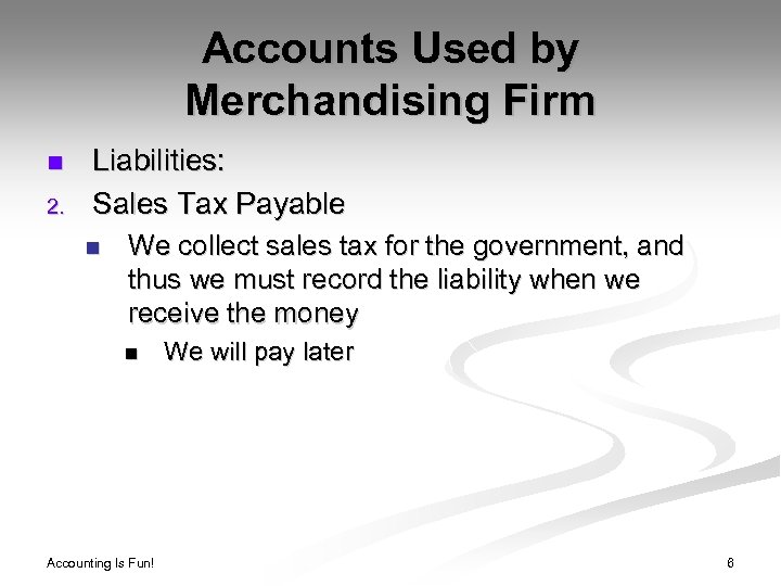 Accounts Used by Merchandising Firm n 2. Liabilities: Sales Tax Payable n We collect