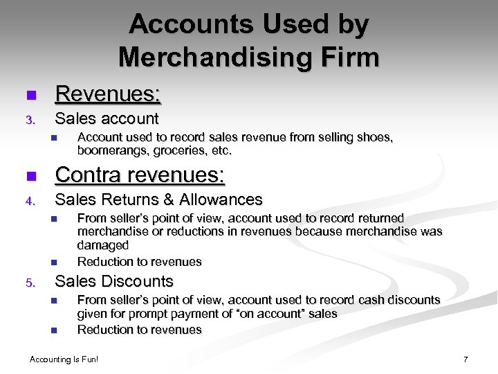 Accounts Used by Merchandising Firm n Revenues: 3. Sales account n Account used to