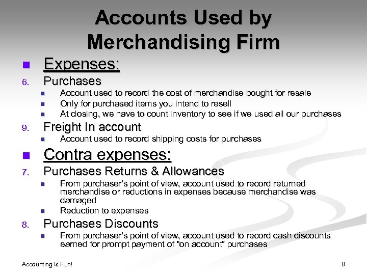 Accounts Used by Merchandising Firm n Expenses: 6. Purchases n n n 9. Account