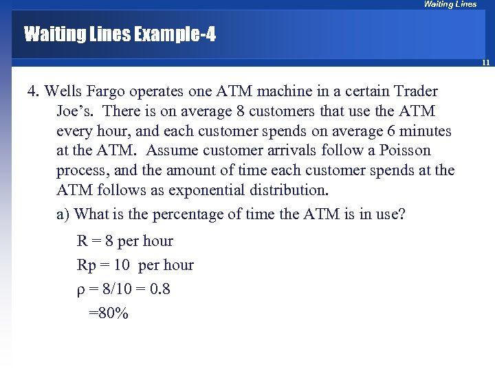 Waiting Lines Example-4 11 4. Wells Fargo operates one ATM machine in a certain