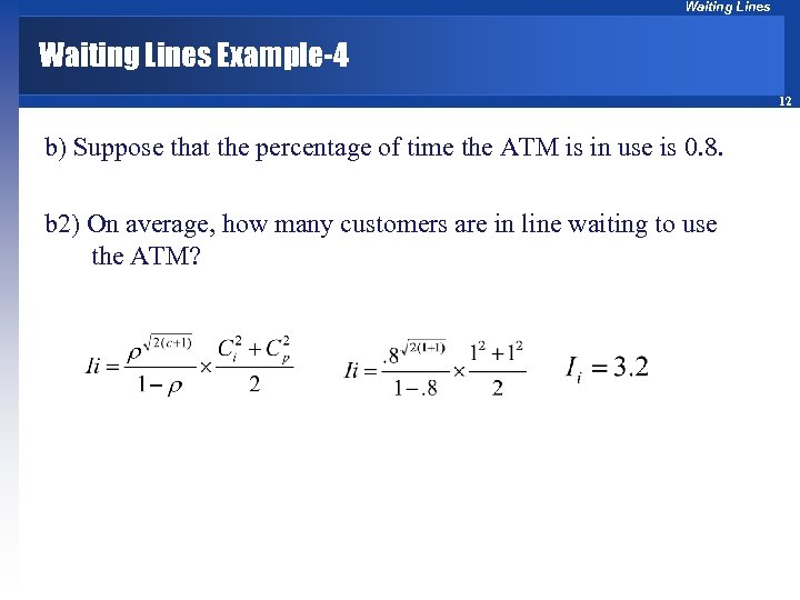 Waiting Lines Example-4 12 b) Suppose that the percentage of time the ATM is