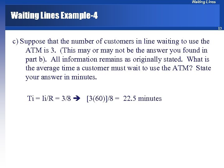 Waiting Lines Example-4 13 c) Suppose that the number of customers in line waiting