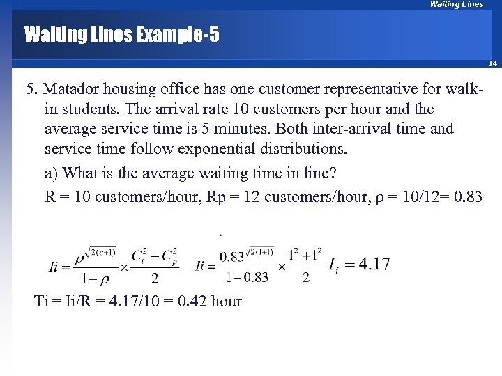 Waiting Lines Example-5 14 5. Matador housing office has one customer representative for walkin