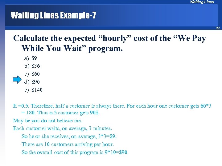 Waiting Lines Example-7 22 Calculate the expected “hourly” cost of the “We Pay While