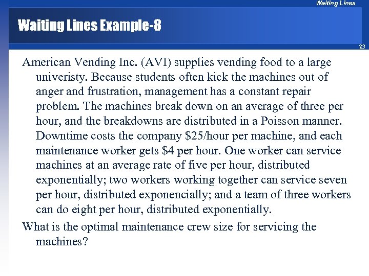 Waiting Lines Example-8 23 American Vending Inc. (AVI) supplies vending food to a large