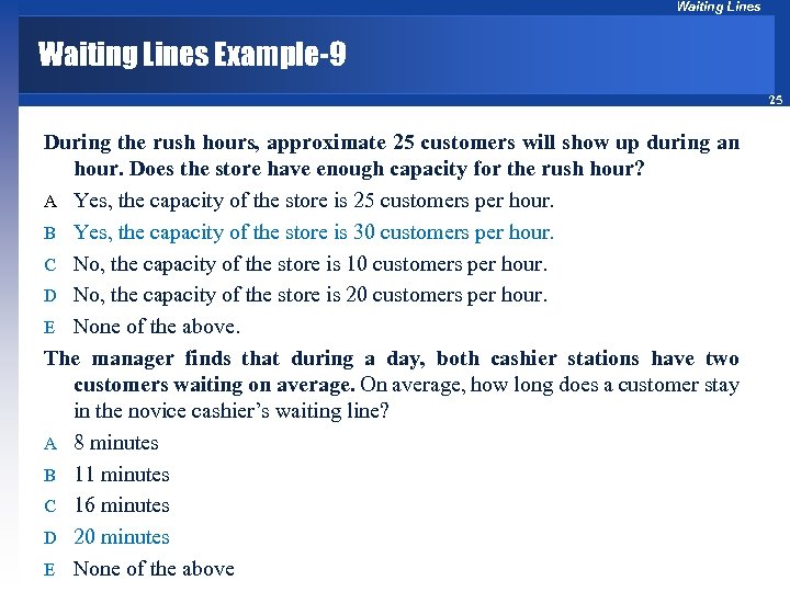 Waiting Lines Example-9 25 During the rush hours, approximate 25 customers will show up