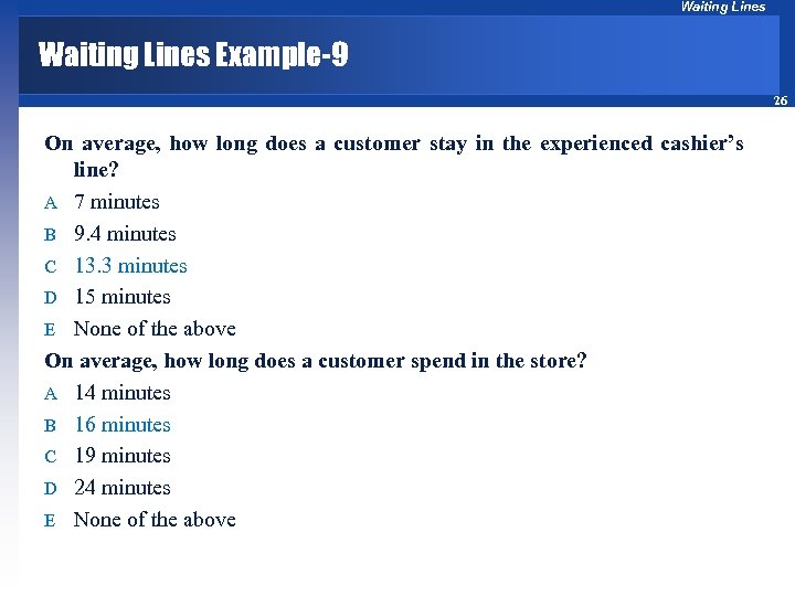 Waiting Lines Example-9 26 On average, how long does a customer stay in the