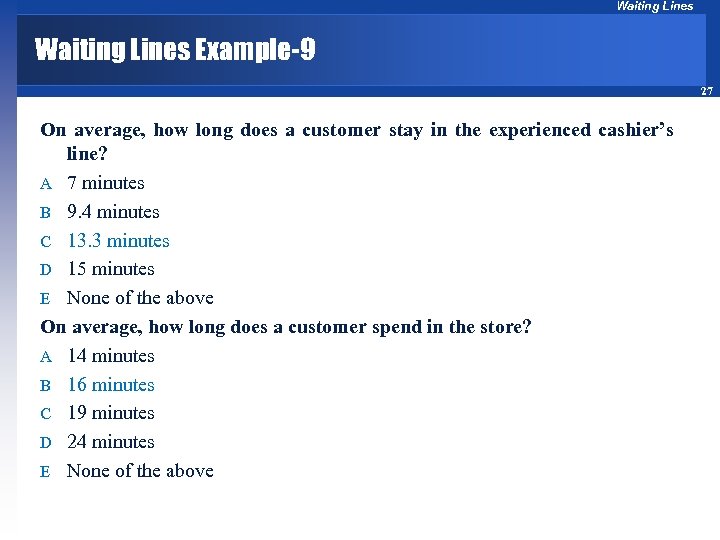 Waiting Lines Example-9 27 On average, how long does a customer stay in the