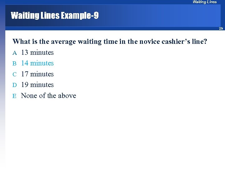 Waiting Lines Example-9 29 What is the average waiting time in the novice cashier’s