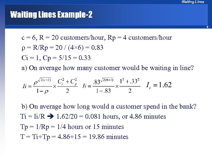 Waiting Lines Example-2 4 c = 6, R = 20 customers/hour, Rp = 4