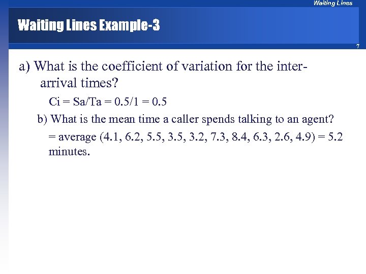 Waiting Lines Example-3 7 a) What is the coefficient of variation for the interarrival