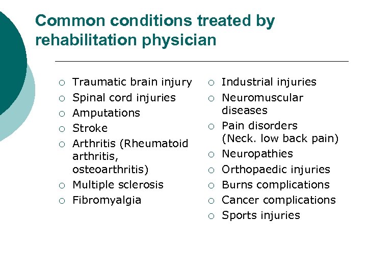 Common conditions treated by rehabilitation physician ¡ ¡ ¡ ¡ Traumatic brain injury Spinal