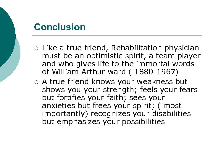 Conclusion ¡ ¡ Like a true friend, Rehabilitation physician must be an optimistic spirit,
