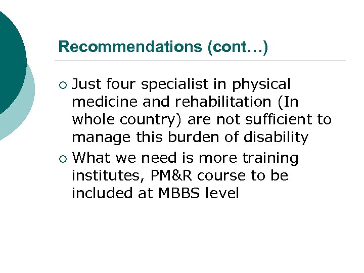 Recommendations (cont…) Just four specialist in physical medicine and rehabilitation (In whole country) are