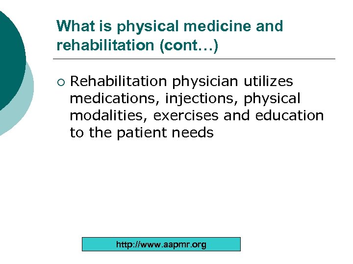 What is physical medicine and rehabilitation (cont…) ¡ Rehabilitation physician utilizes medications, injections, physical