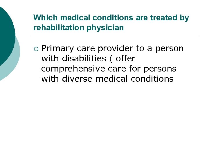 Which medical conditions are treated by rehabilitation physician ¡ Primary care provider to a