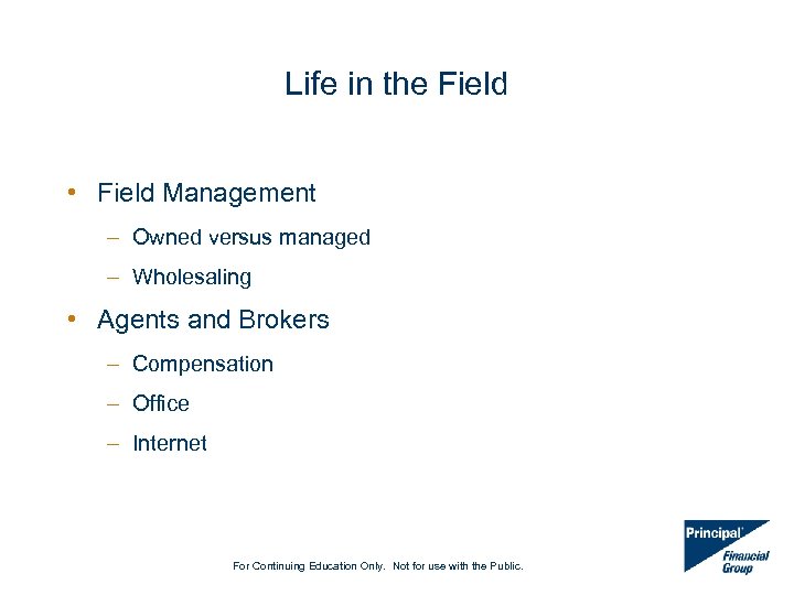 Life in the Field • Field Management – Owned versus managed – Wholesaling •