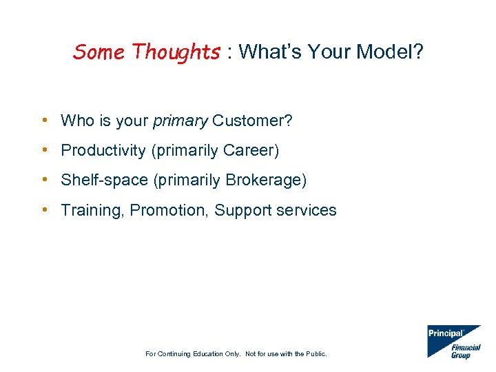Some Thoughts : What’s Your Model? • Who is your primary Customer? • Productivity