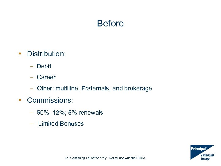 Before • Distribution: – Debit – Career – Other: multiline, Fraternals, and brokerage •