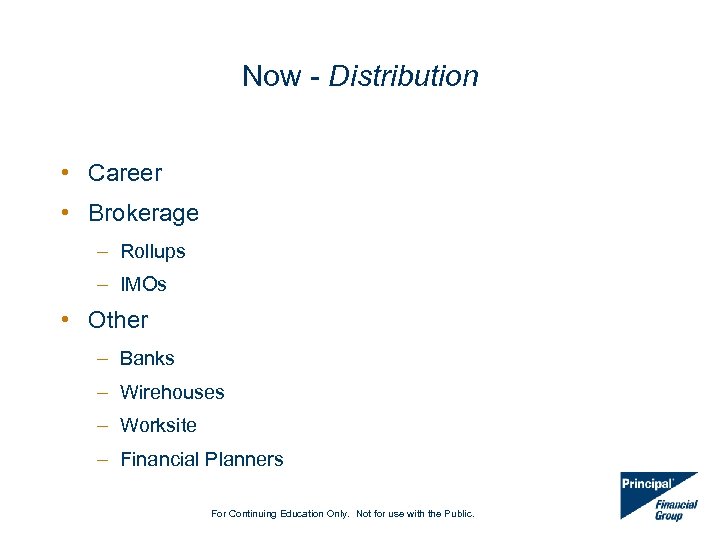 Now - Distribution • Career • Brokerage – Rollups – IMOs • Other –