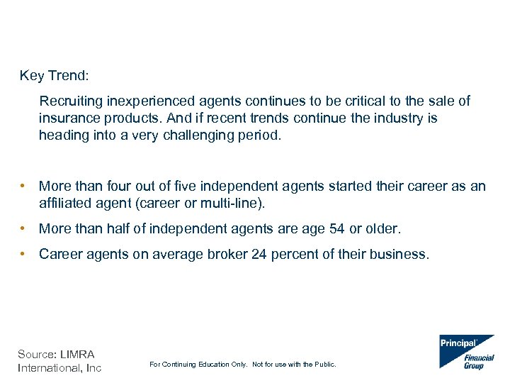 Key Trend: Recruiting inexperienced agents continues to be critical to the sale of insurance