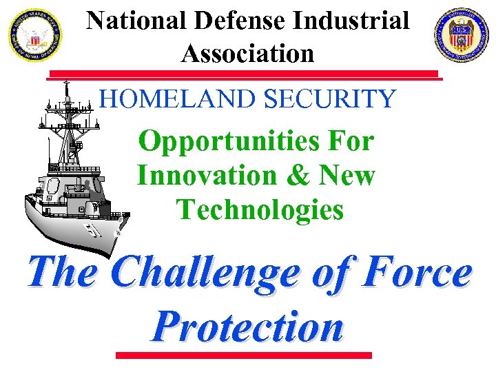 National Defense Industrial Association HOMELAND SECURITY Opportunities For Innovation & New Technologies The Challenge